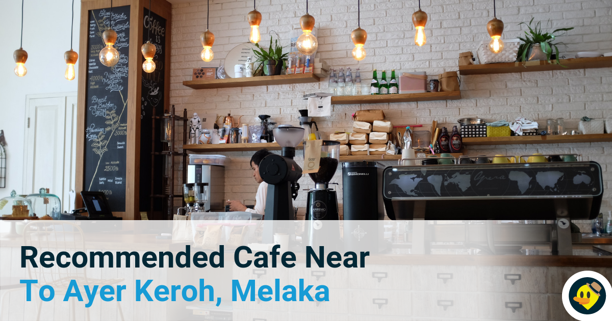 List of Recommended Café near to Ayer Keroh Melaka Featured Image