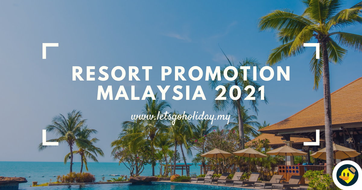 Resort Promotion Malaysia 2021 - Don't Miss Out!