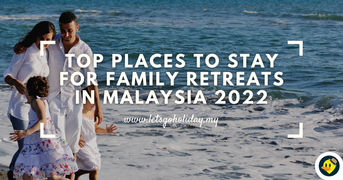 Family Retreats in Malaysia 2022 Featured Image