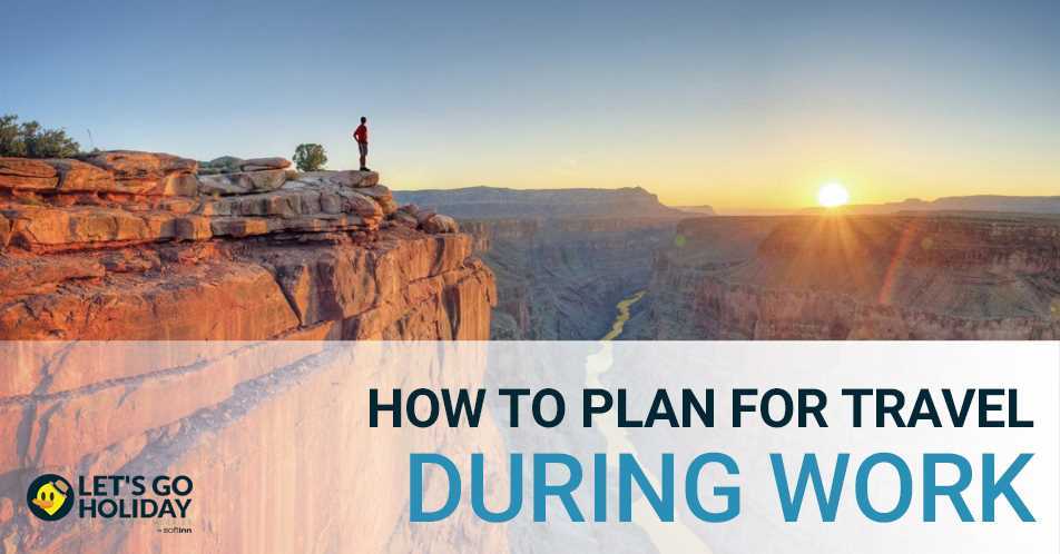 How To Plan For Travel During Work Featured Image
