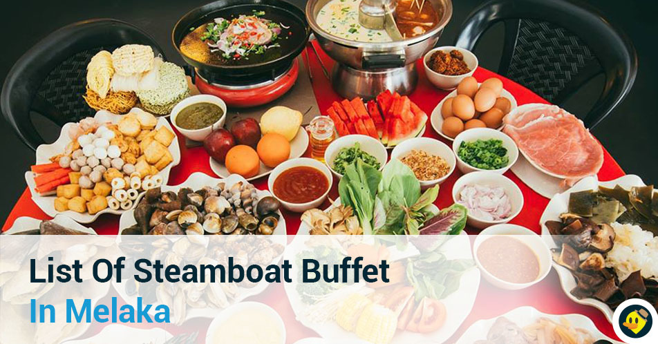 (Updated 2018) Melaka Steamboat Buffet and List of Steamboat Buffet Restaurant in Melaka Featured Image