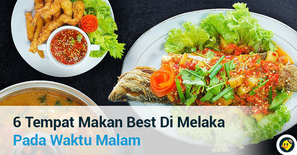6 Tempat Makan Best di Melaka Pada Waktu Malam © LetsGoHoliday.my